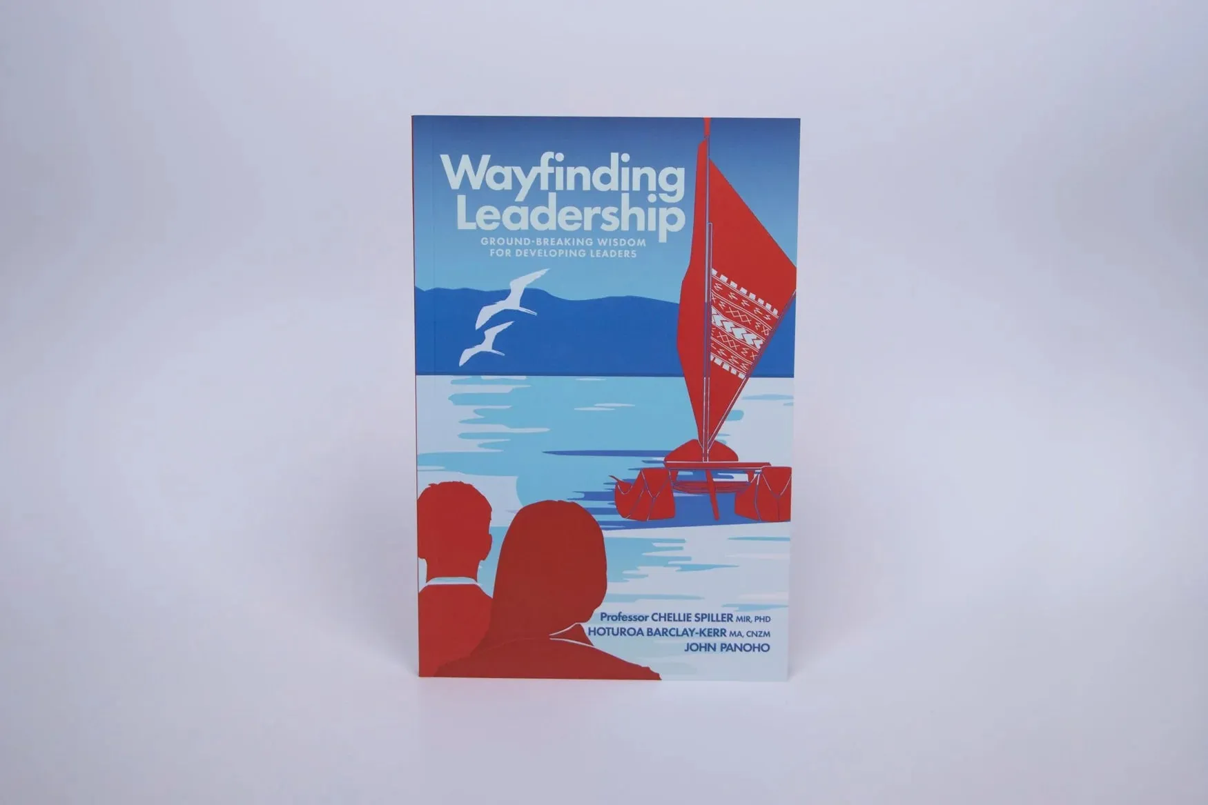 Wayfinding Leadership: Ground-breaking Wisdom for Developing Leaders by Chellie Spiller, Hoturoa Barclay-Kerr & John Panoho